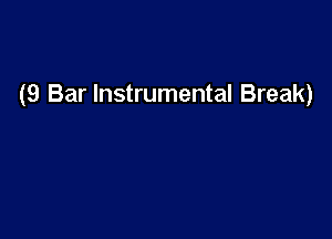 (9 Bar Instrumental Break)