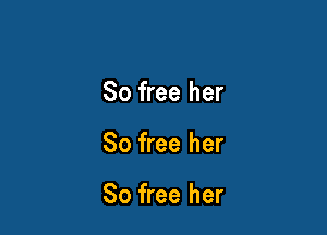 80 free her

80 free her

So free her