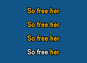 80 free her
80 free her

80 free her

So free her