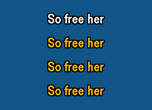 80 free her
80 free her

80 free her

So free her