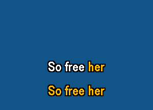 80 free her

So free her