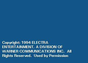 Copyright 1994 ELECTRA
ENTERTAINMENT, A DIVISION OF
WARNER COMMUNICATIONS INC. All
Rights Reserved. Used by Permission