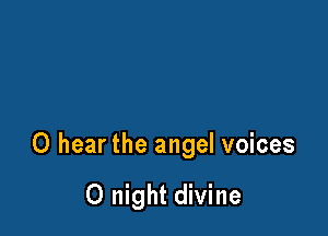 0 hear the angel voices

0 night divine