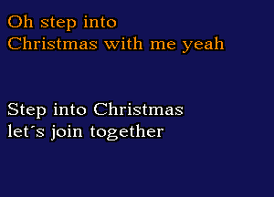 011 step into
Christmas with me yeah

Step into Christmas
let's join together