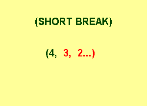 (SHORT BREAK)

(4, 3, 2...)