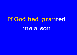 If God had granted

me a SOD