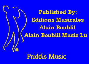 Published Byz
Editions Musicales
Alain Boublil
Alain Boublil Music th

Pn'ddis Music