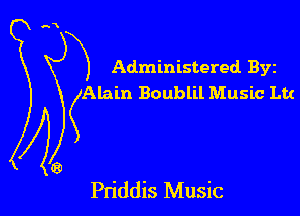 n'

x Administered BYE
(Alain Boublil Music Ltt

Pn'ddis Music