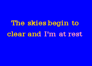 The skies begin to

clear and I'm at rest