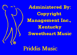 Administered Byz
Copyright
Management Inc..
Kentucky
Sweetheart Music

Pn'ddis Music