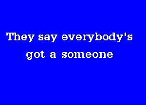 They say everybody's

901'. a 8011190119