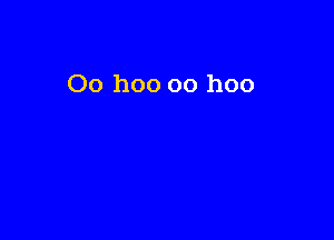 Oo hoo oo hoo