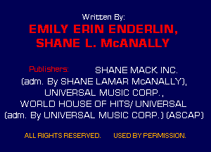 Written Byi

SHANE MACK INC.
Eadm. By SHANE LAMAR MCANALLYJ.
UNIVERSAL MUSIC CORP,
WORLD HOUSE OF HITS! UNIVERSAL
Eadm. By UNIVERSAL MUSIC CORP.) IASCAPJ

ALL RIGHTS RESERVED. USED BY PERMISSION.