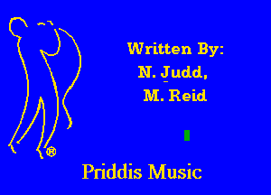 Written Byz
N. Judd.
M. Reid.

Priddis Music