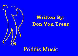 Written Byz
Don Von Tress

Pn'ddis Music