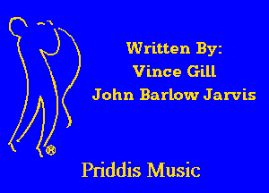 Written Byz

Vince Gill
John Barlow Jarvis

Pn'ddis Music