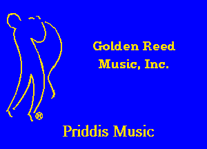 Golden Reed.
Music. Inc.

Pn'ddis Music