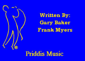 Written Byz
Gary Baker

Frank Myers

Pn'ddis Music
