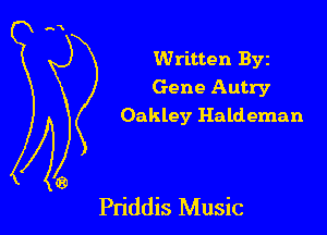 Written Byz
Gene Autry
Oakley Haldeman

Pn'ddis Music