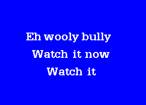 Eh wooly bully

Watch it now
Watch it