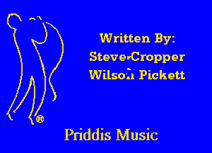 Written Byz
SteverCropper
Wilsofz Pickett

Pn'ddis Music