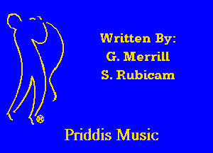Written Byz

G. Merrill
S. Rubicam

Priddis Music