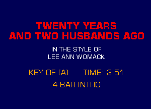 IN THE STYLE OF
LEE ANN WDMACK

KEY OF IA) TIME 351
4 BAR INTRO