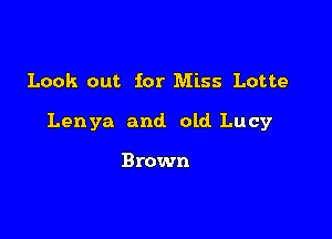 Look out for Miss Lotte

Lenya and old Lucy

Brown