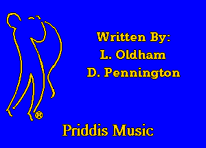 Written Byz

L. Oldham
D. Pennington

Pn'ddis Music