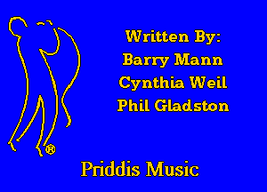 Written Byz
Barry Mann
Cynthia Well
Phil Gladston

Pn'ddis Music
