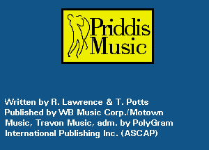 Written by R. Lawrence 8. T. Potts
Published vaB Music CoerMotown
Music, Travon Music, adm. bv PolyGrom
International Publishing Inc. (ASCAP)