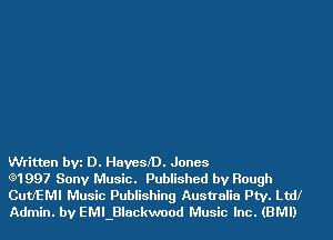 Written bVi D. HavesJD. Jones

(91997 Sony Music. Published by Rough
Cutl'EMI Music Publishing Australia Pty. Ltdl
Admin. by EMLBlackwood Music Inc. (BMI)