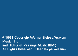 (9 1991 Cupvright Warnerl'ElektralAsvlum
Music, Inc.

and Rights of Passage Music (8M1).
All Rights Reserved. Used by permission.