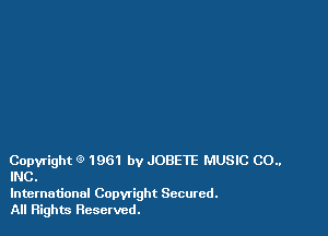 Copyright 9 1961 by JOBETE MUSIC CO..
INC.

International Copwight Secured.
All Rights Reserved.