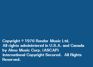 Copyright (9 1976 Rondor Music Ltd.

All rights administered in U.S.A. and Canada
by Alma Music Corp. (ASCAP)

International Copyright Secured. All Rights
Reserved.