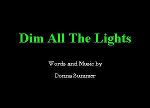 Dim All The Lights

Words and Music by

Donna SW