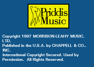 Copyright 1 987 MOBHISON-LEAHY m

LTD.
Published in the U.S.A. by CHAPPELL m

HIE
International Copyright Secured. GEM

peI'ITIISSIOI'I.