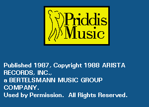 Published 1987, Copyright 1988 ARISTA
RECORDS, INC.,

8 BERTELSMANN MUSIC GROUP
COMPANY.

Used by Permission. All Rights Reserved.