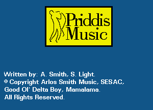 Written byz A. Smith, 8. Light

9 Copyright Atlas Smith Music. SESAC.
Good Ol' Delta Boy, Mamalamo

All Rights Reserved