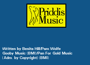 Written by Benita HilllPam Wolfe
Gooby Music (BMl)fPan For Gold Music
(Adm by Copyright) (BMI)