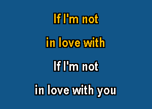 If I'm not
in love with

lfl'm not

in love with you