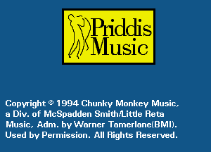 Copyright g' 1994 Chunky Monkey Music,
a Div. of McSpadden SmithfLittlc Reta

Music, Adm. by Warner TamerlaneIBMI).
Used by Permission. All Rights Reserved.