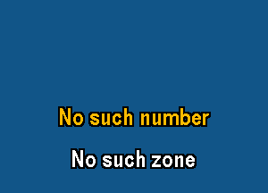 No such number

No such zone