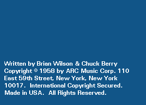 Written by Brian VV'Ilson 8. Chuck Berry
Copyright g' 1958 by ARC Music Corp. 110
East 59th Street. New York. New York
1001 7. International Copyright Secured.
Made in USA. All Rights Reserved.