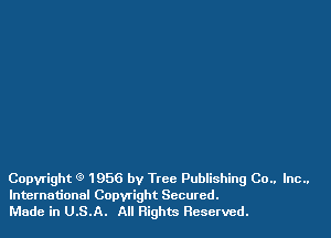 Copyright 9 1956 by Two Publishing Co.. Inc..
International Copwight Secured.
Made in U.S.A. All Rights Reserved.