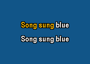 Song sung blue

Song sung blue