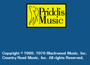 Copyright (3) 1969, 1970 Blackwood Music, Inc.
Country Road Music, Inc. All rights Reserved.