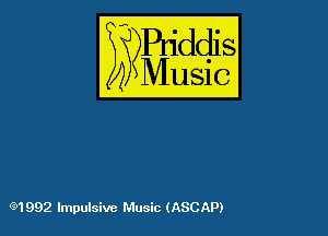 54

Puddl
??Music?

G71992 Impulsive Music (ASCAP)