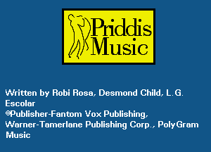 Written by Rabi Rosa, Desmond Child, LG.
Escolar

gPublisher-Fantom Vox Publishing,
Warner-Tamerlane Publishing Corp., PolyGram
Music