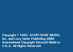Capyright (9 1993, ACUFF-ROSE MUSIC,
Inc. and Lazy Gator Publishing (BMI)

lntBrnatiOnel Capwight Seemed Made in
U.S.A. All Rights Reserved